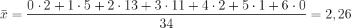 \dpi{120} \bar{x} = \frac{0\cdot 2+1\cdot 5+2\cdot 13+3\cdot 11+4\cdot 2+5\cdot 1+6\cdot 0}{34} = 2,26